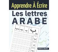 Apprendre À Écrire Les Lettres Arabe: Cahier d'écriture arabe , Entraînement à l'écriture Des Lettres de l'Alphabet Arabe pour débutants