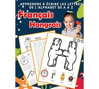 Apprendre à écrire les lettres de l'alphabet de A à Z Français Hongrois: Les 26 lettres mon imagier de l'alphabet French hungarian pour K KS1 KS2 KS3 CP CE1 CE2 CM1 CM2