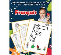 Apprendre à écrire les lettres de l'alphabet de A à Z Français: Les 26 lettres mon imagier de l'alphabet French pour K KS1 KS2 KS3 CP CE1 CE2 CM1 CM2