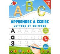Apprendre à écrire les lettres et les chiffres: J'apprends à tracer les alphabets en majuscules et minuscules & chiffres - Cahier de graphisme ... - Livre d'activité pour les enfants dès 3 ans