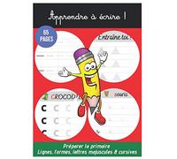 Apprendre à écrire !: Préparer la primaire. Lignes, formes, lettres majuscules et minuscules