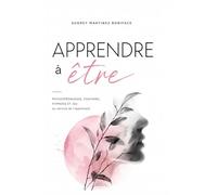 Apprendre à être: Psychopédagogie, coaching, hypnose et jeu au service de l'apprenant