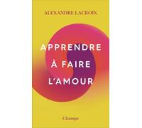 Alexandre Lacroix – Apprendre à faire l'amour – Essai – Poche