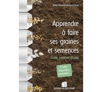 Apprendre à faire ses graines et semences: Guide pratique illustré