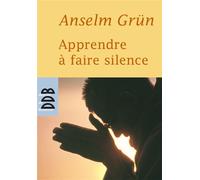 Apprendre à faire silence - Anselm Grün - Desclée De Brouwer - broché - Essai
