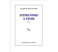 Apprendre à finir - Laurent Mauvignier - Minuit - broché - Roman