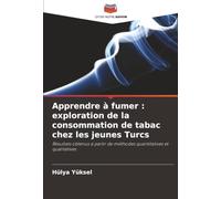 Apprendre à fumer : exploration de la consommation de tabac chez les jeunes Turcs: Résultats obtenus à partir de méthodes quantitatives et qualitatives