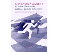 Apprendre À Gagner ? - La Préparation Mentale Expliquée Au Jeune Compétiteur