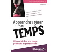 Apprendre à gérer son temps: Mieux maîtriser son temps personnel et professionnel