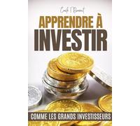 APPRENDRE À INVESTIR COMME LES GRANDS INVESTISSEURS: GUIDE D'INVESTISSEMENT