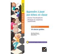 Apprendre À Jouer Aux Échecs En Classe Cycle 1-2-3 - Travailler Les Compétences Du Socle Commun - Développer Les Compétences Psychosociales - Favoriser L'interdisciplinarité
