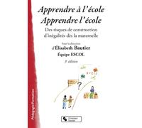 Apprendre a l'ecole - apprendre l'école Des risques de construction d'inégalités dès la maternelle - E ESCOL BAUTIER - Chronique Sociale - broché - Essai