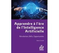 Apprendre à l'ère de l'intelligence artificielle Révolution, Défis, Opportunités - Denis Cristol - Esf - broché - Essai