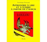 Apprendre à lire et à écrire à partir de l'album "Loulou" de Grégoire Solotareff