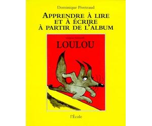 Apprendre à lire et à écrire à partir de l'album "Loulou" de Grégoire Solotareff