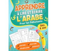 Apprendre à Lire et Écrire l’Arabe Pour les Débutants: Cahier D'exercices Pour L'apprentissage de L'écriture Des Lettres de l'Alphabet Arabe Pour ... Syllabique, Progressif Pour Francophone