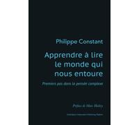 Apprendre à lire le monde qui nous entoure: Premiers pas dans la pensée complexe