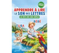 APPRENDRE À LIRE LE SON DES LETTRES - LES MOTS SIMPLES: Livre Éducatif Illustré de Première Lecture des Mots Simples Montessori pour Enfant Curieux dès 3 Ans, Maternelle, Grande Section ou CP