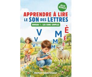 APPRENDRE À LIRE LE SON DES LETTRES: Livre Éducatif Illustré de Première Lecture Montessori pour Enfant Curieux dès 3 Ans, Maternelle, Grande Section ou CP