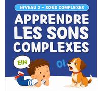 Apprendre à lire le son des lettres - Niveau 2 : Les sons complexes: Méthode de lecture Montessori pour enfants curieux Maternelle, Grande Section ou CP