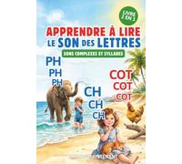 APPRENDRE À LIRE LE SON DES LETTRES - SONS COMPLEXES & SYLLABES (2 LIVRES EN 1): Livre Éducatif Illustré de Première Lecture des Sons Complexes Et ... dès 3 Ans, Maternelle, Grande Section ou CP