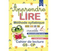 Apprendre à lire Méthode syllabique: De A à Z en toute simplicité, un cahier de lecture GS CP pour accompagner votre enfant dans l’apprentissage de la lecture.