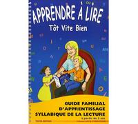 Apprendre à lire tôt vite bien: Guide familial d'apprentissage syllabique de la lecture