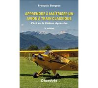 Apprendre à maîtriser un avion à train classique L’Art de la Finesse Agressive - François Bergeon - Cepadues - broché - Guide