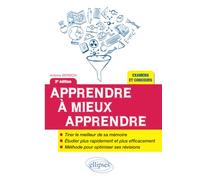 Apprendre À Mieux Apprendre - Plus Rapidement, Plus Facilement, Pour Révéler Votre Vrai Potentiel Et Profiter Des Plus Belles Années De Votre Vie