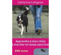 Apprendre à mon chien à marcher en laisse sans tirer Livre avec 1 DVD - Catherine Collignon - Genie Canin - broché - Guide