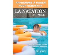 Apprendre à nager: Un guide simple pour débutants et adultes pour apprendre à nager à vos enfants