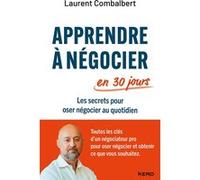 Laurent Combalbert – Apprendre à négocier en 30 jours – Les secrets pour oser négocier au quotidien