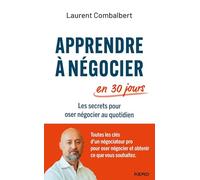 Laurent Combalbert – Apprendre à négocier en 30 jours – Les secrets pour oser négocier au quotidien