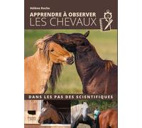 Apprendre à observer les chevaux Dans les pas des scientifiques - Hélène Roche - Delachaux et niestlé - cartonné - Guide