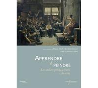 Apprendre À Peindre - Les Ateliers Privés À Paris 1780-1863