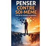 Apprendre à penser contre soi-même