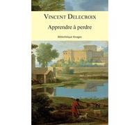 Apprendre à perdre Vincent Delecroix (Auteur), Lidia Breda (Collection dirigée par)