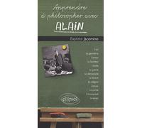 Apprendre à philosopher avec Alain - Baptiste Jacomino - Ellipses - broché - Guide