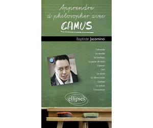 Apprendre à philosopher avec Camus - Baptiste Jacomino - Ellipses - broché - Essai