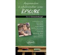 Apprendre à philosopher avec Epicure - Benoît Schneckenburger - Ellipses - broché - Essai