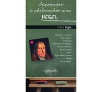 Apprendre à philosopher avec Hegel Claire Pagès (Auteur)