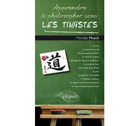 Apprendre à philosopher avec les Taoïstes - Michèle Moioli - Ellipses - broché - Guide