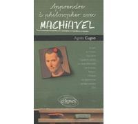 Apprendre à philosopher avec Machiavel - Agnès Cugno - Ellipses - broché - Essai