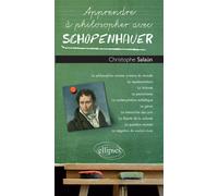 Apprendre à philosopher avec Schopenhauer - Christophe Salaün - Ellipses - broché - Guide