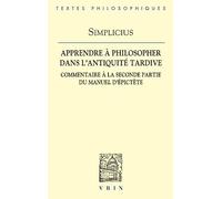 Apprendre À Philosopher Dans L'antiquité Tardive - Commentaire À La Seconde Partie Du Manuel D'epictète