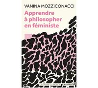 Apprendre à philosopher en féministe - Vanina Mozziconacci - La Dispute - broché - Essai