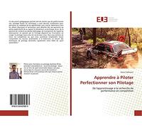 Apprendre à Piloter Perfectionner son Pilotage: De l'apprentissage à la recherche de performance en compétition