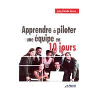 Apprendre à piloter une équipe en 10 jours - Jean-Claude Serres - Afnor - broché - Guide