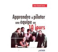 Apprendre à piloter une équipe en 10 jours Jean-Claude Serres (Auteur)
