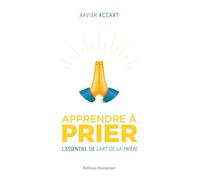 Apprendre à prier: L’essentiel de L’Art de la prière
